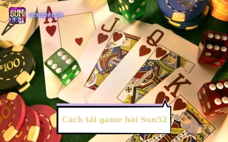 Cách tải game bài Sun52: Hướng dẫn chi tiết và nhanh chóng Cách tải game bài Sun52: Hướng dẫn chi tiết và nhanh chóng