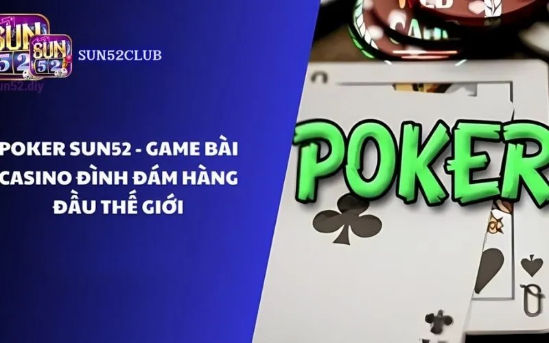 Chơi Poker Sun52: Luật Chơi, Hướng Dẫn Chi Tiết! Chơi Poker Sun52: Luật Chơi, Hướng Dẫn Chi Tiết!