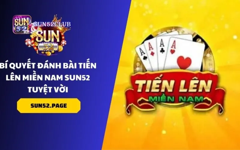 Hình ảnh Choi Tien Len Mien Nam Sun52 3 trong bài viết Luật chơi Tiến Lên miền Nam Sun52 - Hướng dẫn chi tiết. Chơi Tiến Lên miền Nam Sun52