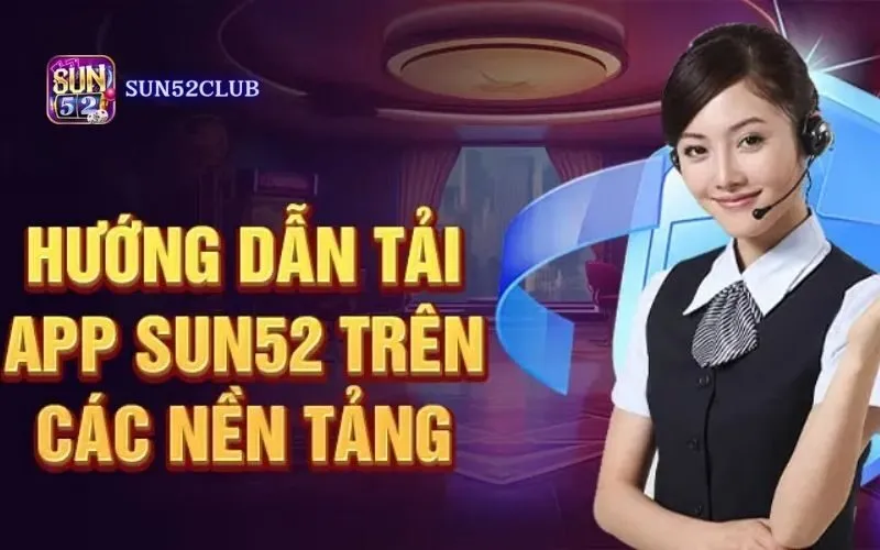 Hướng dẫn tải ứng dụng Sun52: Chơi game bài mọi lúc mọi nơi Hướng dẫn tải ứng dụng Sun52: Chơi game bài mọi lúc mọi nơi