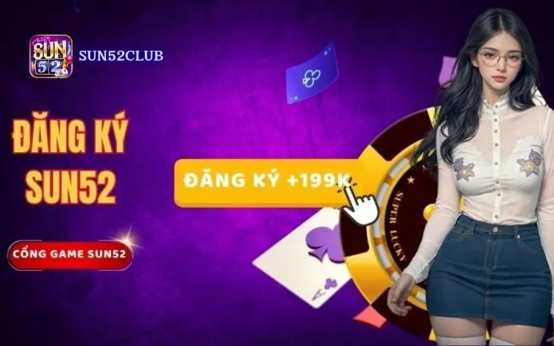 Nhận quà khi đăng ký Sun52: Đăng ký ngay, nhận quà khủng Nhận quà khi đăng ký Sun52: Đăng ký ngay, nhận quà khủng