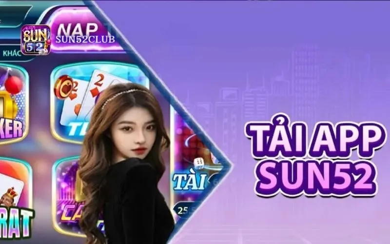 Tải app Sun52 miễn phí – Chơi game bài mọi lúc mọi nơi Tải app Sun52 miễn phí – Chơi game bài mọi lúc mọi nơi